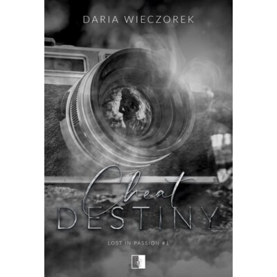 Cheat Destiny. Seria Lost in Passion. Tom 1 Daria Wieczorek