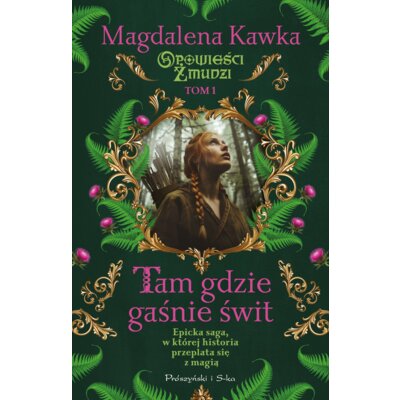 Tam, gdzie gaśnie świt. Opowieści Żmudzi. Tom 1 Magdalena Kawka