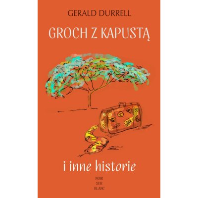 Groch z kapustą i inne historie Gerald Durrell