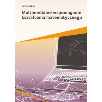 Multimedialne wspomaganie kształcenia matematyczn. Anna Rybak