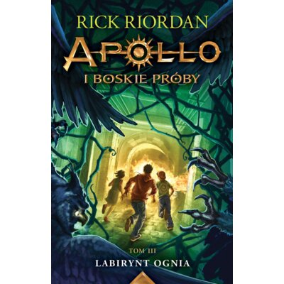Labirynt ognia. Apollo i boskie próby. Tom 3 Rick Riordan