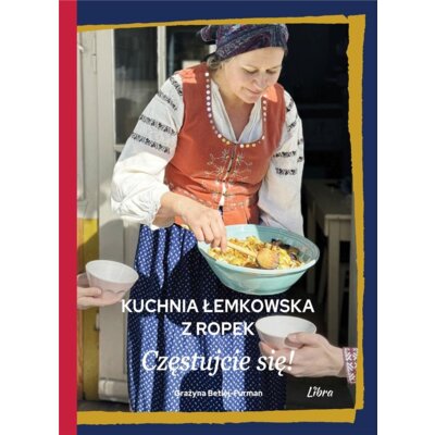 Kuchnia łemkowska z Ropek. Częstujcie się! Grażyna Betlej-Furman