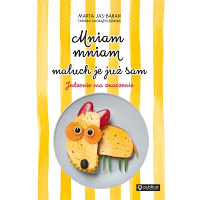 Mniam, mniam, maluch je już sam. Jedzenie ma znaczenie Marta Jas-Baran