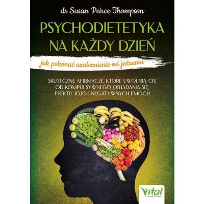 Psychodietetyka na każdy dzień - jak pokonać uzależnienie od jedzenia Susan Peirce Thompson