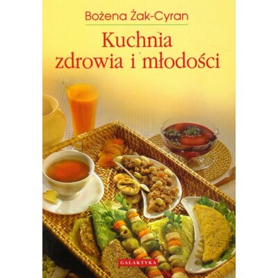 Kuchnia zdrowia i młodości Bożena Żak-Cyran