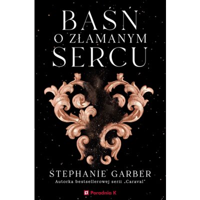Baśń o złamanym sercu. Tom 1 Stephanie Garber