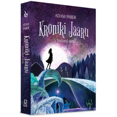 Tajemne imię. Kroniki Jaaru. Tom 4 Adam Faber