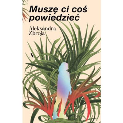 Muszę Ci coś powiedzieć Aleksandra Zbroja