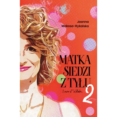 Matka siedzi z tyłu 2. I znów d**a blada Joanna Mokosa-Rykalska