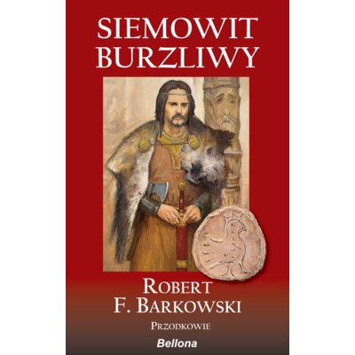 Siemowit. Burzliwy. Cykl Przodkowie. Tom 1 Robert F. Barkowski