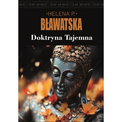 Doktryna tajemna. Synteza nauki, religii i filozofii Helena Petrovna Blavatsky