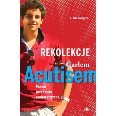 Rekolekcje z Carlem Acutisem Will Conquer
