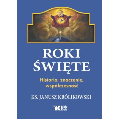 Roki Święte. Historia, znaczenie, współczesność Janusz Królikowski