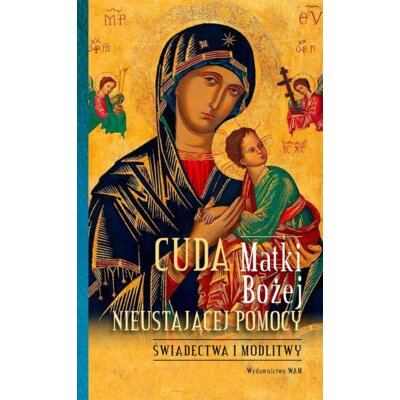Cuda Matki Bożej Nieustającej Pomocy. Świadectwa i modlitwy Joanna Pakuza