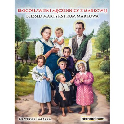 Błogosławieni męczennicy z Markowej / Blessed Martyrs from Markowa Grzegorz Gałązka