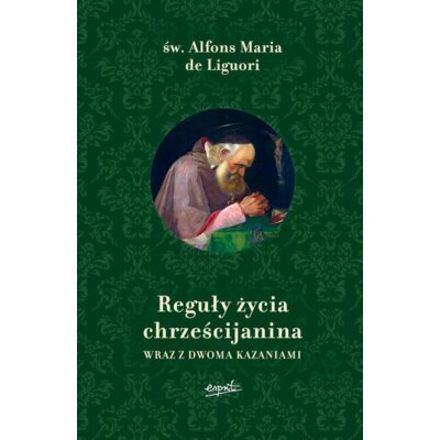 Reguły życia chrześcijanina Alfons Maria Liguori