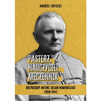 Pasterz, nauczyciel, męczennik Andrzej Rutecki