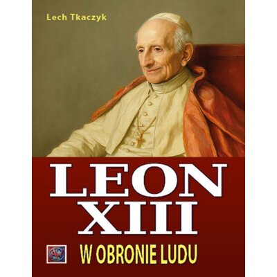 Papież Leon XIII. W obronie ludu BR Lech Tkaczyk