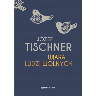 Wiara ludzi wolnych Józef Tischner