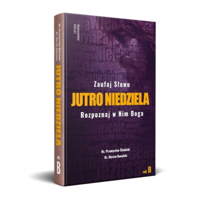 Jutro Niedziela. Rok B Marcin Ks Kowalski