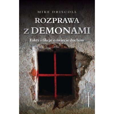 Rozprawa z demonami. Jak rozeznać: opętanie czy... Driscoll Mike