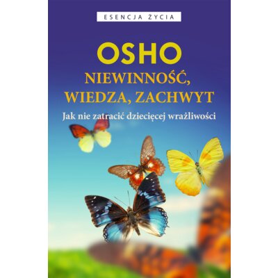 Niewinność, wiedza, zachwyt. Jak nie zatracić dziecięcej wrażliwości Osho
