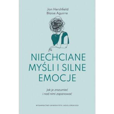 Niechciane myśli i silne emocje. Jak je zrozumieć i nad nimi zapanować Jon Hershfield