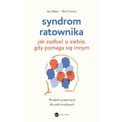 Syndrom ratownika. Jak zadbać o siebie, gdy pomaga się innym Jess Baker