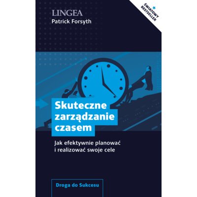 Skuteczne zarządzanie czasem. Jak efektywnie planować i realizować swoje cele Patrick Forsyth