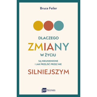 Dlaczego zmiany w życiu są nieuniknione i jak przejść przez nie silniejszym Bruce Feiler