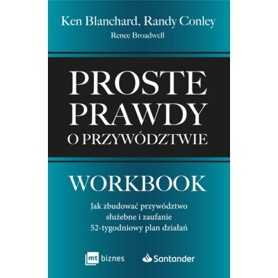 Proste prawdy o przywództwie. Workbook. Jak zbudować przywództwo służebne i zaufanie - 52-tygodniowy plan działań Ken Blanchard
