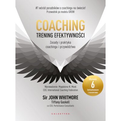 Coaching – trening efektywności. Zasady i praktyka coachingu i przywództwa John Whitmore