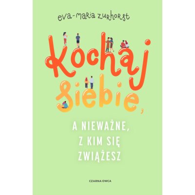 Kochaj siebie, a nieważne, z kim się zwiążesz Eva Maria Zurhorst