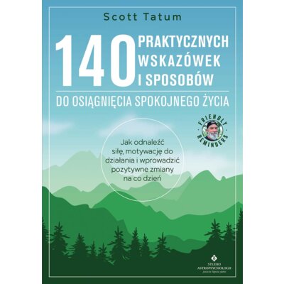 140 praktycznych wskazówek i sposobów do osiągnięcia spokojnego życia Scott Tatum