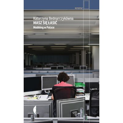 Masz się łasić. Mobbing w Polsce Katarzyna Bednarczykówna