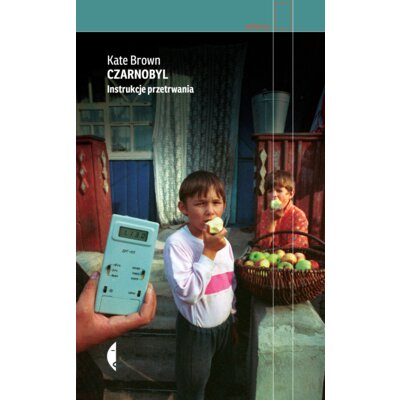 Czarnobyl. Instrukcje przetrwania Kate Brown
