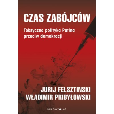 Czas zabójców. Toksyczna polityka Putina przeciw demokracji Władimir Pribyłowski