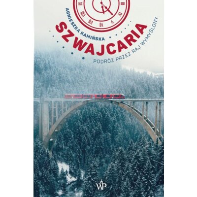 Szwajcaria. Podróż przez raj wymyślony Agnieszka Kamińska