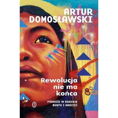Rewolucja nie ma końca Artur Domosławski