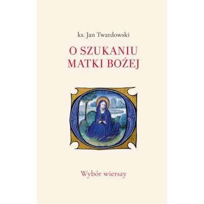 O szukaniu Matki Bożej. Wybór wierszy Jan Twardowski