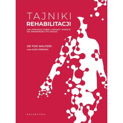 Tajniki rehabilitacji. Jak poradzić sobie z bólem i wrócić do sprawności po urazie Glen Cordoza