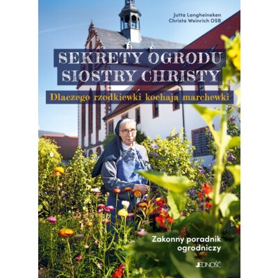 Sekrety ogrodu siostry Christy Christa Weinrich Osb
