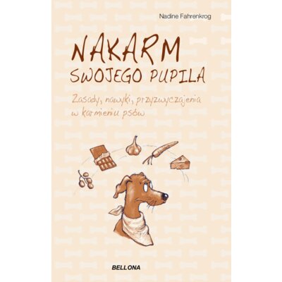 Nakarm swojego pupila. Zasady, nawyki, przyzwyczajenia w karmieniu psów Nadine Fahrenkrog