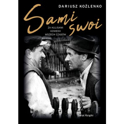 Sami swoi. Za kulisami komedii wszech czasów Dariusz Koźlenko