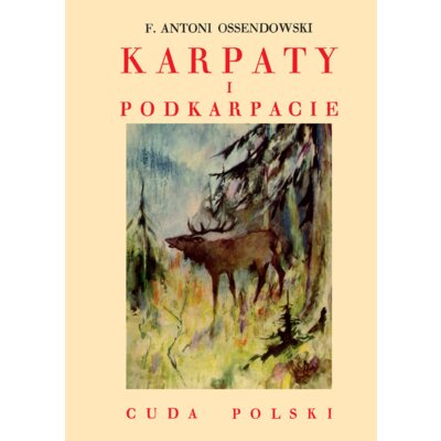 Karpaty i Podkarpacie /Cuda Polski Antoni Ferdynand Ossendowski