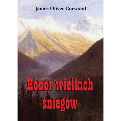 Honor wielkich śniegów James Oliver Curwood