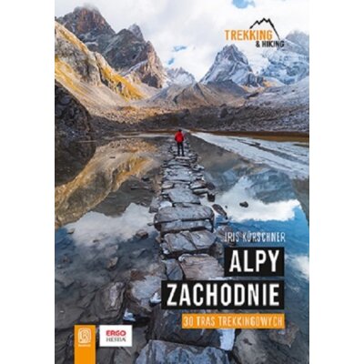 Alpy Zachodnie. 30 wielodniowych tras trekkingowych Iris Kurschner