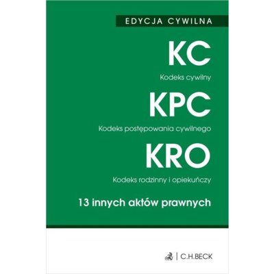 Kodeks cywilny. Kodeks postępowania cywilnego. Kodeks rodzinny i opiekuńczy. 13 innych aktów prawnych. EDYCJA CYWILNA Praca zbiorowa