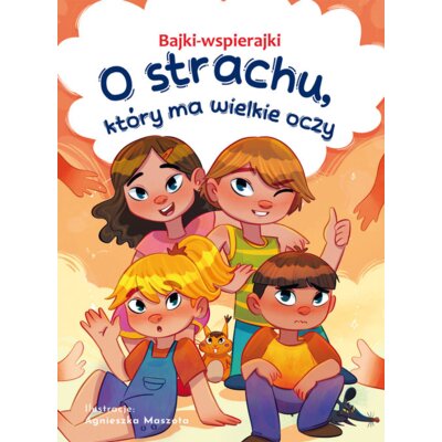 Bajki-wspierajki. O strachu, który ma wielkie oczy Anna Paszkiewicz