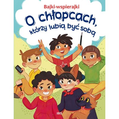 O chłopcach, którzy lubią być sobą. Bajki-wspierajki Anna Paszkiewicz